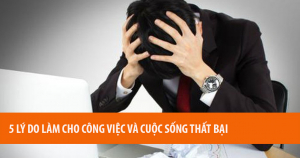 5 Lý Do Làm Cho Công Việc Và Cuộc Sống Thất Bại 6