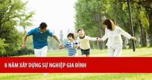 8 Năm Xây Dựng Sự Nghiệp Gia Đình 6