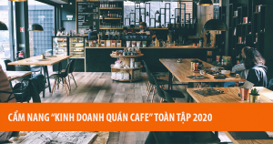 Cẩm nang "Kinh doanh quán cafe" toàn tập 2020 10