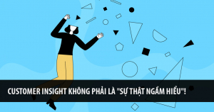 Customer Insight Không Phải Là "Sự Thật Ngầm Hiểu"! 15