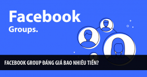 Facebook Group Đáng Giá Bao Nhiêu Tiền? 10