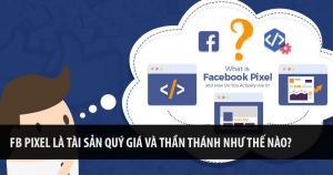 Facebook Pixel Là Tài Sản Quý Giá Và Thần Thánh Như Thế Nào? 7