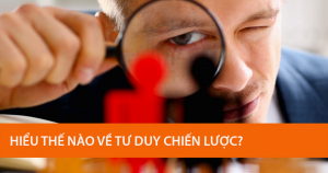 Hiểu Thế Nào Về Tư Duy Chiến Lược? 1