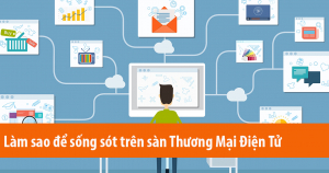 Làm Thế Nào Để Sống Sót Trên Sàn Thương Mại Điện Tử 8