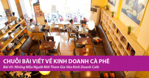 Những Mẫu Người Mới Tham Gia Vào Kinh Doanh Cafe 10