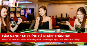 Tại Sao Chơi Casino và Trading (Kinh Doanh Ngắn Hạn) Thua Nhiều Hơn Thắng? 7