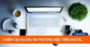 5 Điểm Tạo Ra Dấu Ấn Thương Hiệu Trên Digital 6