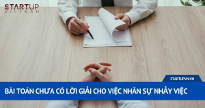 Bài Toán Chưa Có Lời Giải Cho Việc Nhân Sự Nhảy Việc 4