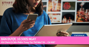 Bán Được 10.500$ Ngay Khi Chưa Có Sản Phẩm Trong Tay Thế Nào? Và... Cái Kết? 16