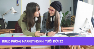 Build Phòng Marketing Khi Tuổi Đời 22 3