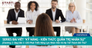 CEO Phát Triển Năng Lực Nhân Viên Nòng Cốt, Xây Dựng Đội Ngũ Kế Thừa Và Rồi Họ Trở Thành Đối Thủ Cạnh Tranh? 8