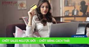 Chốt Sales Ngược Đời – Chốt Bằng Cách Thả! 4