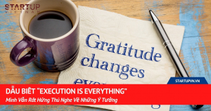 Dẫu Biết “Execution Is Everything”, Mình Vẫn Rất Hứng Thú Nghe Về Những Ý Tưởng 5