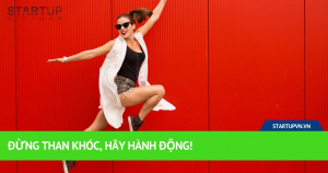 Đừng Than Khóc, Hãy Hành Động! 9