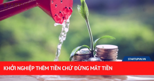 Khởi Nghiệp Thêm Tiền Chứ Đừng Mất Tiền 7