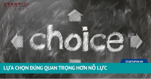 Lựa Chọn Đúng Quan Trọng Hơn Nỗ Lực 2