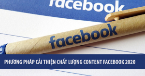 Phương Pháp Cải Thiện Chất Lượng Content Facebook Năm 2020 4