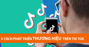 5 Cách Phát Triển Thương Hiệu Trên Tik Tok 7