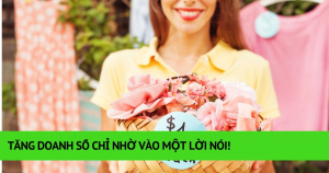 Tăng Doanh Số Chỉ Nhờ Vào Một Lời Nói! 17