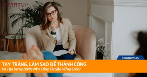 Tay Trắng, Làm Sao Để Thành Công Và Tạo Dựng Được Nền Tảng Tài Sản Vững Chắc? 17