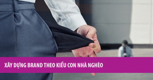 Xây Dựng Brand Theo Kiểu Con Nhà Nghèo 11