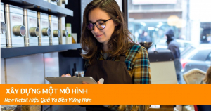 Xây Dựng Một Mô Hình New Retail Hiệu Quả Và Bền Vững Hơn 5