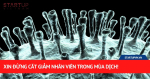 Xin Đừng Cắt Giảm Nhân Viên Trong Mùa Dịch! 14