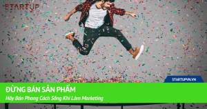 Đừng Bán Sản Phẩm, Hãy Bán Phong Cách Sống Khi Làm Marketing 7