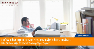 Giữa Tâm Dịch Covid 19 - DN Gặp Căng Thẳng Vấn Đề Làm Việc Từ Xa Và Training Trực Tuyến? 4
