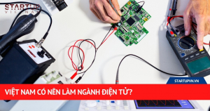 Việt Nam Có Nên Làm Ngành Điện Tử? 9