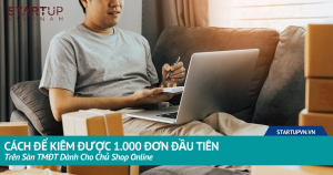 Cách Để Kiếm Được 1.000 Đơn Đầu Tiên Trên Sàn TMĐT Dành Cho Chủ Shop Online 4