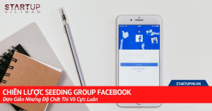 Chiến Lược Seeding Group Facebook Đơn Giản Nhưng Độ Chất Thì Vô Cực Luôn 17