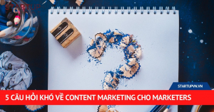 5 Câu Hỏi Khó Về Content Marketing Cho Marketers 2