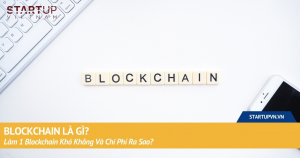 blockchain-la-gi-lam-1-blockchain-kho-khong-va-chi-phi-ra-sao
