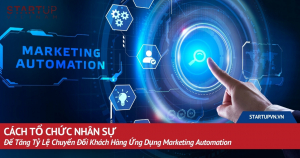 cach-to-chuc-nhan-su-de-tang-ty-le-chuyen-doi-khach-hang-ung-dung-marketing-automation