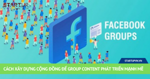 Cách Xây Dựng Cộng Đồng Để Group Content Phát Triển Mạnh Mẽ 2