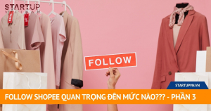 follow-shopee-quan-trong-den-muc-nao-phan-3