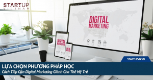 lua-chon-phuong-phap-hoc-cach-tiep-can-digital-marketing-gianh-cho-the-he-tre