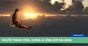 Người Thành Công, Không Ai Sống Đời Đại Bàng! 2