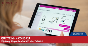 quy-trinh-cong-cu-xay-dung-shopee-tu-con-so-0-nhu-the-nao