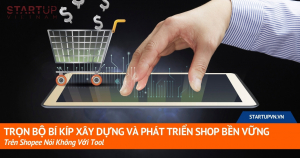 tron-bo-bi-kip-xay-dung-va-phat-trien-shop-ben-vung-tren-shopee-noi-khong-voi-tool