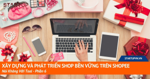 xay-dung-va-phat-trien-shop-ben-vung-tren-shopee-noi-khong-voi-tool-phan-6