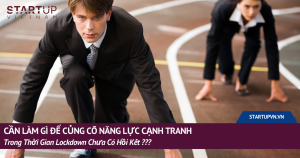 Cần Làm Gì Để Củng Cố Năng Lực Cạnh Tranh Trong Thời Gian Lockdown Chưa Có Hồi Kết? 17