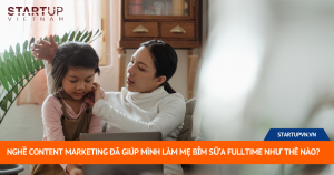 Nghề Content Marketing Đã Giúp Mình Làm Mẹ Bỉm Sữa Fulltime Như Thế Nào? 1