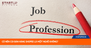 Có Nên Coi Bán Hàng Shopee Là Một Nghề Không? 3