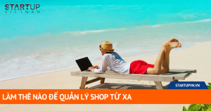 Làm Thế Nào Để Quản Lý Shop Từ Xa 13