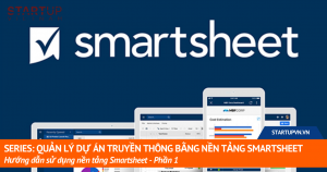 Series: Quản lý Dự Án Truyền Thông Bằng Nền Tảng Smartsheet - Hướng Dẫn Sử Dụng Nền Tảng Smartsheet 6
