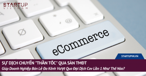 Sự Dịch Chuyển "Thần Tốc" Qua Sàn TMĐT Giúp 1 Doanh Nghiệp Bán Lẻ Đa Kênh Vượt Qua Đại Dịch Covid Lần 1 Như Thế Nào? 10