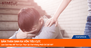 Bản Thân Sinh Ra Vốn Tiêu Cực Làm Cách Nào Để Tích Cực Thực Sự Chứ Không Phải Chỉ Giả Vờ? 3