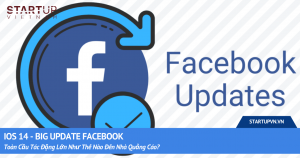 IOS 14 - Big Update Facebook Toàn Cầu Tác Động Lớn Như Thế Nào Đến Nhà Quảng Cáo? 7